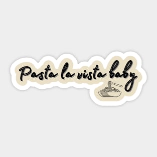 pasta la vista baby Sticker